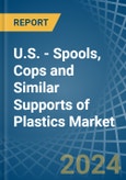 U.S. - Spools, Cops and Similar Supports of Plastics - Market Analysis, Forecast, Size, Trends and Insights- Product Image