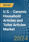 U.S. - Ceramic Household Articles and Toilet Articles - Market Analysis, Forecast, Size, Trends and Insights- Product Image