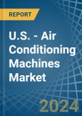U.S. - Air Conditioning Machines - Market Analysis, Forecast, Size, Trends and Insights- Product Image