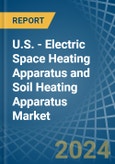 U.S. - Electric Space Heating Apparatus and Soil Heating Apparatus - Market Analysis, Forecast, Size, Trends and Insights- Product Image