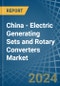China - Electric Generating Sets and Rotary Converters - Market Analysis, Forecast, Size, Trends and Insights - Product Thumbnail Image