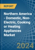 Northern America - Domestic, Non-Electric, Cooking or Heating Appliances - Market Analysis, Forecast, Size, Trends and Insights- Product Image