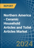 Northern America - Ceramic Household Articles and Toilet Articles - Market Analysis, Forecast, Size, Trends and Insights- Product Image