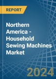 Northern America - Household Sewing Machines - Market Analysis, Forecast, Size, Trends and Insights- Product Image