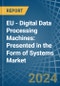 EU - Digital Data Processing Machines: Presented in the Form of Systems - Market Analysis, Forecast, Size, Trends and insights - Product Image