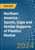 Northern America - Spools, Cops and Similar Supports of Plastics - Market Analysis, Forecast, Size, Trends and Insights- Product Image