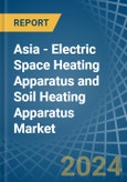 Asia - Electric Space Heating Apparatus and Soil Heating Apparatus - Market Analysis, Forecast, Size, Trends and Insights- Product Image
