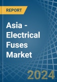 Asia - Electrical Fuses - Market Analysis, Forecast, Size, Trends and Insights- Product Image