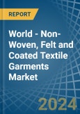 World - Non-Woven, Felt and Coated Textile Garments - Market Analysis, Forecast, Size, Trends and Insights- Product Image