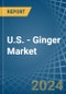 U.S. - Ginger - Market Analysis, Forecast, Size, Trends and Insights - Product Image
