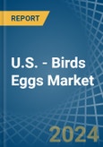 U.S. - Birds Eggs - Market Analysis, Forecast, Size, Trends and Insights- Product Image