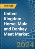 United Kingdom - Horse, Mule and Donkey Meat - Market Analysis, Forecast, Size, Trends and Insights- Product Image
