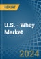 U.S. - Whey - Market Analysis, Forecast, Size, Trends and Insights - Product Image