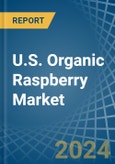 U.S. Organic Raspberry Market. Analysis and Forecast to 2030- Product Image