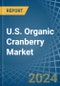 U.S. Organic Cranberry Market. Analysis and Forecast to 2030 - Product Thumbnail Image