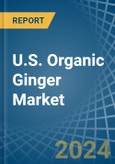 U.S. Organic Ginger Market. Analysis and Forecast to 2030- Product Image