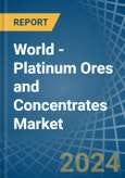 World - Platinum Ores and Concentrates - Market Analysis, Forecast, Size, Trends and Insights- Product Image