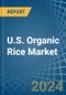 U.S. Organic Rice Market. Analysis and Forecast to 2030 - Product Thumbnail Image