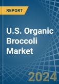 U.S. Organic Broccoli Market. Analysis and Forecast to 2030- Product Image
