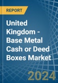 United Kingdom - Base Metal Cash or Deed Boxes - Market Analysis, Forecast, Size, Trends and Insights- Product Image