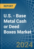 U.S. - Base Metal Cash or Deed Boxes - Market Analysis, Forecast, Size, Trends and Insights- Product Image