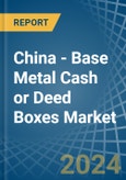 China - Base Metal Cash or Deed Boxes - Market Analysis, Forecast, Size, Trends and Insights- Product Image