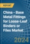 China - Base Metal Fittings for Loose-Leaf Binders or Files - Market Analysis, forecast, Size, Trends and Insights - Product Image