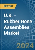 U.S. - Rubber Hose Assemblies - Market Analysis, Forecast, Size, Trends and Insights- Product Image