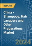 China - Shampoos, Hair Lacquers and Other Preparations - Market Analysis, Forecast, Size, Trends and Insights- Product Image