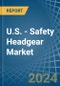 U.S. - Safety Headgear - Market Analysis, Forecast, Size, Trends and Insights - Product Thumbnail Image