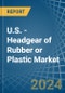 U.S. - Headgear of Rubber or Plastic - Market Analysis, Forecast, Size, Trends and Insights - Product Thumbnail Image