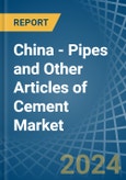 China - Pipes and Other Articles of Cement - Market Analysis, Forecast, Size, Trends and Insights- Product Image