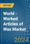 World - Worked Articles of Wax - Market Analysis, Forecast, Size, Trends and Insights - Product Image