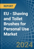 EU - Shaving and Toilet Brushes for Personal Use - Market Analysis, forecast, Size, Trends and Insights- Product Image