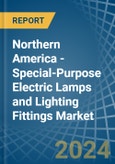 Northern America - Special-Purpose Electric Lamps and Lighting Fittings - Market Analysis, Forecast, Size, Trends and Insights- Product Image