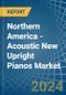 Northern America - Acoustic New Upright Pianos - Market Analysis, Forecast, Size, Trends and Insights - Product Thumbnail Image