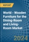 World - Wooden Furniture for the Dining-Room and Living-Room - Market Analysis, forecast, Size, Trends and Insights - Product Thumbnail Image