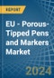 EU - Porous-Tipped Pens and Markers - Market Analysis, Forecast, Size, Trends and Insights - Product Image