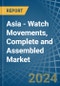 Asia - Watch Movements, Complete and Assembled - Market Analysis, Forecast, Size, Trends and Insights - Product Image