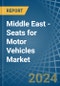 Middle East - Seats for Motor Vehicles - Market Analysis, forecast, Size, Trends and Insights - Product Image