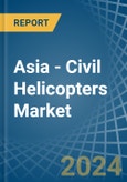 Asia - Civil Helicopters - Market Analysis, Forecast, Size, Trends and Insights- Product Image