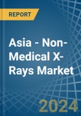 Asia - Non-Medical X-Rays - Market Analysis, Forecast, Size, Trends and Insights- Product Image