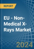 EU - Non-Medical X-Rays - Market Analysis, Forecast, Size, Trends and Insights- Product Image