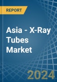 Asia - X-Ray Tubes - Market Analysis, Forecast, Size, Trends and Insights- Product Image