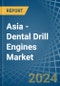 Asia - Dental Drill Engines - Market Analysis, Forecast, Size, Trends and Insights - Product Thumbnail Image