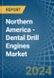 Northern America - Dental Drill Engines - Market Analysis, Forecast, Size, Trends and Insights - Product Image