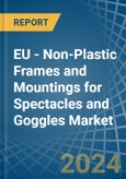 EU - Non-Plastic Frames and Mountings for Spectacles and Goggles - Market Analysis, forecast, Size, Trends and Insights- Product Image