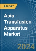 Asia - Transfusion Apparatus - Market Analysis, Forecast, Size, Trends and Insights- Product Image