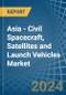 Asia - Civil Spacecraft, Satellites and Launch Vehicles - Market Analysis, Forecast, Size, Trends and Insights - Product Thumbnail Image