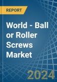 World - Ball or Roller Screws - Market Analysis, Forecast, Size, Trends and Insights- Product Image